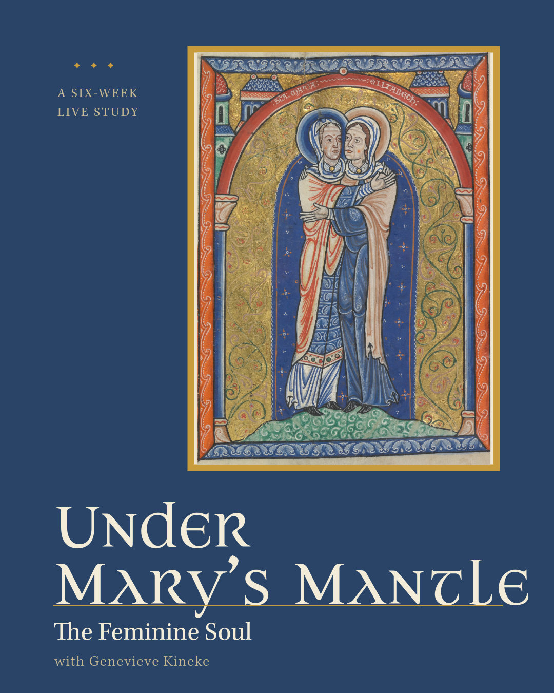 Under Mary’s Mantle: The Feminine Soul, a six-week live study with Genevieve Kineke. The Visitation, from a twelfth-century Aquitaine psalter.